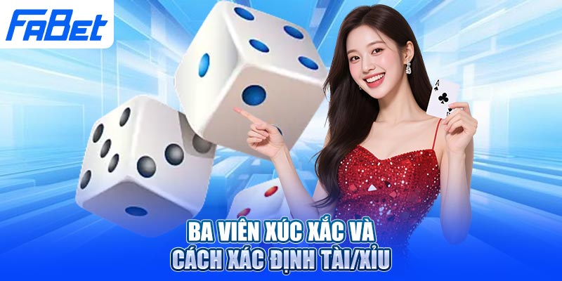 Ba viên xúc xắc và cách xác định Tài/Xỉu
