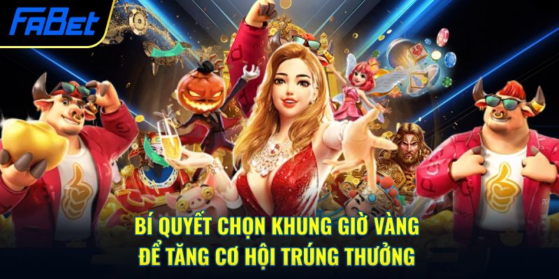 Bí quyết chọn khung giờ vàng để tăng cơ hội trúng thưởng