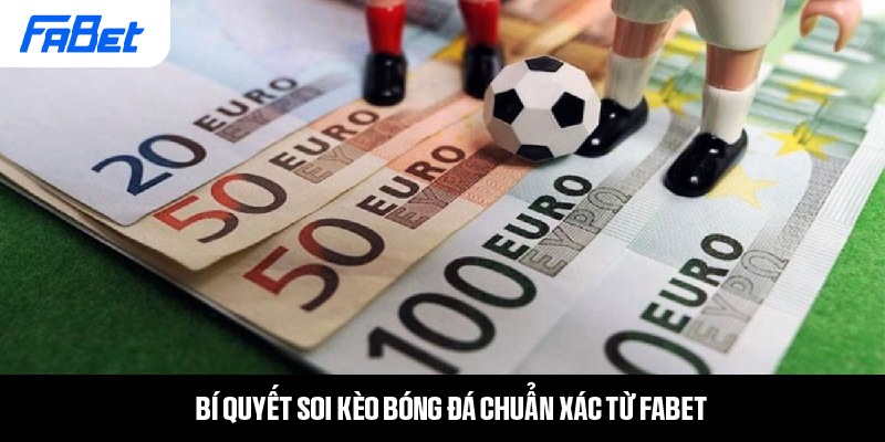 Bí quyết soi kèo bóng đá chuẩn xác từ Fabet