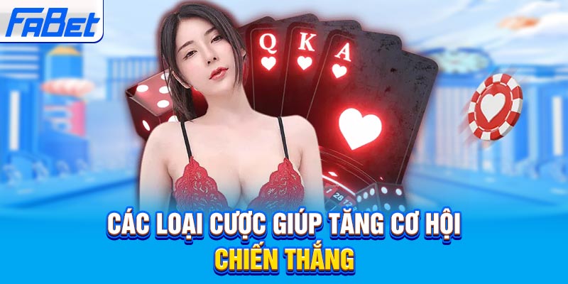 Các loại cược giúp tăng cơ hội chiến thắng