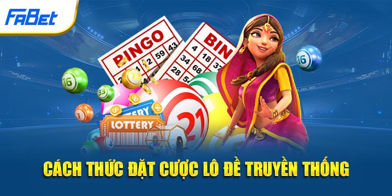 Cách thức đặt cược lô đề truyền thống