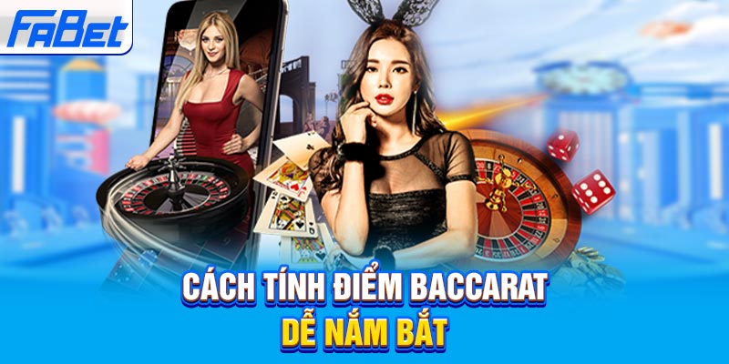 Cách tính điểm Baccarat dễ nắm bắt