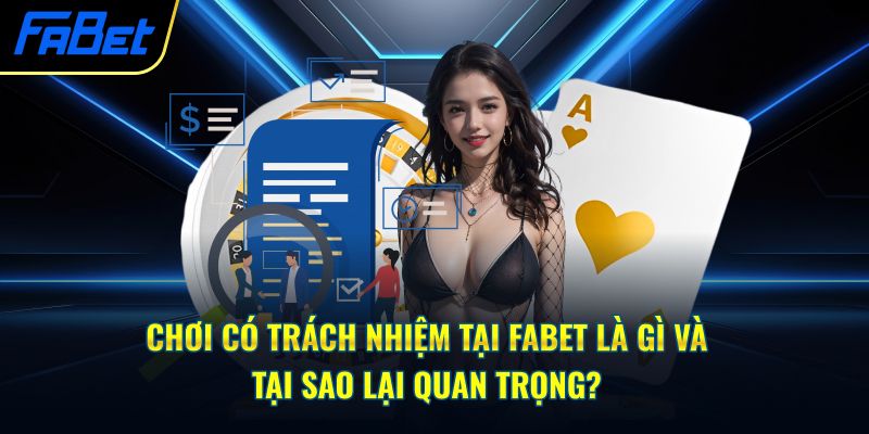 Chơi có trách nhiệm tại Fabet là gì và tại sao lại quan trọng?