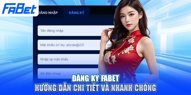 Đăng Ký Fabet - Hướng Dẫn Chi Tiết Và Nhanh Chóng