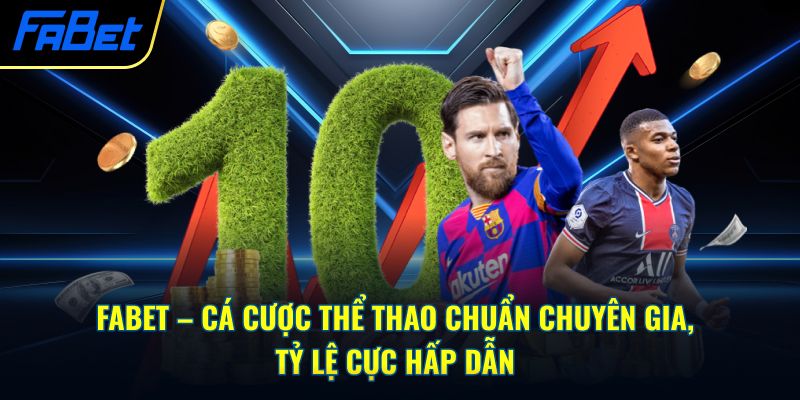 Fabet – cá cược thể thao chuẩn chuyên gia, tỷ lệ cực hấp dẫn