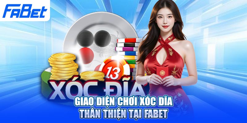 Giao diện chơi xóc đĩa thân thiện tại Fabet
