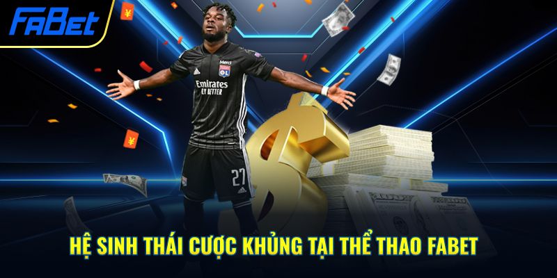 Hệ sinh thái cược khủng tại thể thao Fabet