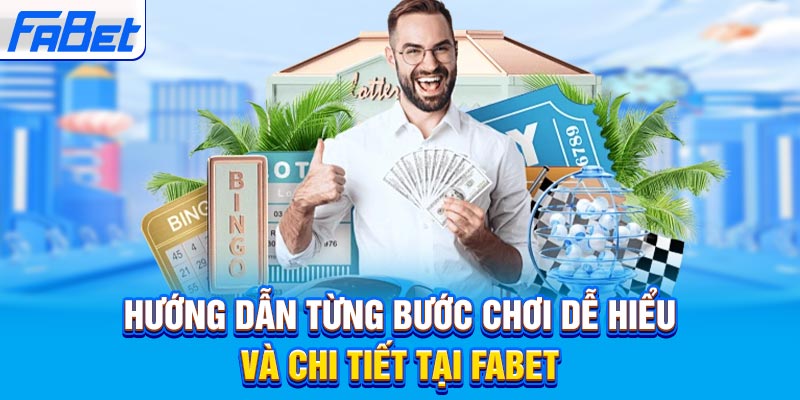 Hướng dẫn từng bước chơi dễ hiểu và chi tiết tại FABET