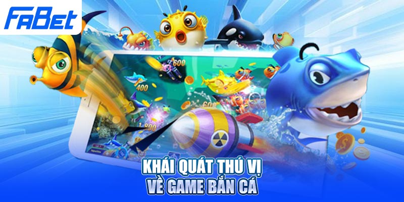 Khái quát thú vị về game bắn cá
