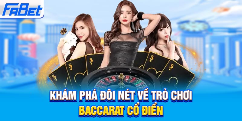 Khám phá đôi nét về trò chơi Baccarat cổ điển