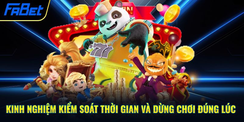 Kinh nghiệm kiểm soát thời gian và dừng chơi đúng lúc