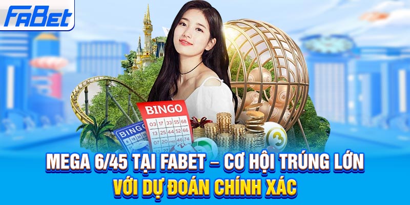 Mega 6/45 tại FABET – Cơ Hội Trúng Lớn Với Dự Đoán Chính Xác