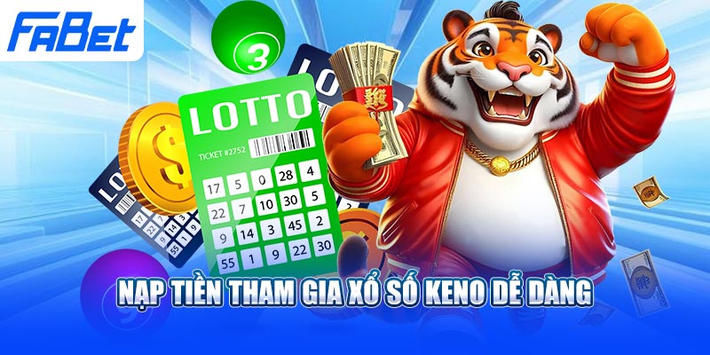 Nạp tiền tham gia xổ số Keno dễ dàng