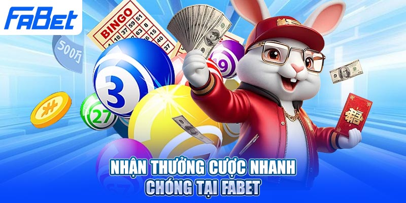 Nhận thưởng cược nhanh chóng tại Fabet