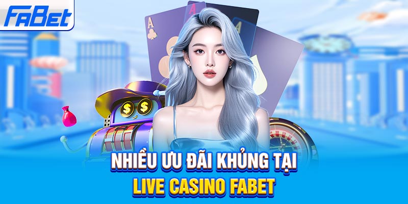 Nhiều ưu đãi khủng tại Fabet