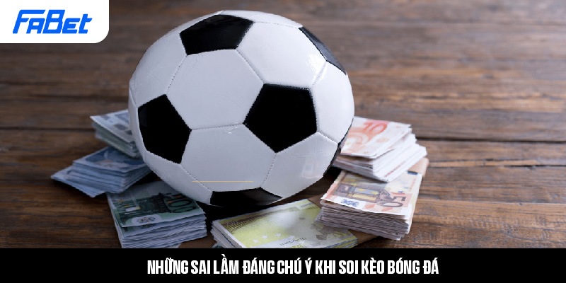 Lỗi thường gặp khiến người chơi dễ thất bại khi soi kèo