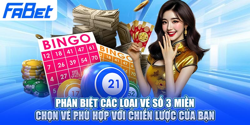 Phân biệt các loại vé số 3 miền – Chọn vé phù hợp với chiến lược của bạn
