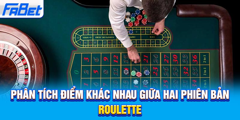 Phân tích điểm khác nhau giữa hai phiên bản Roulette