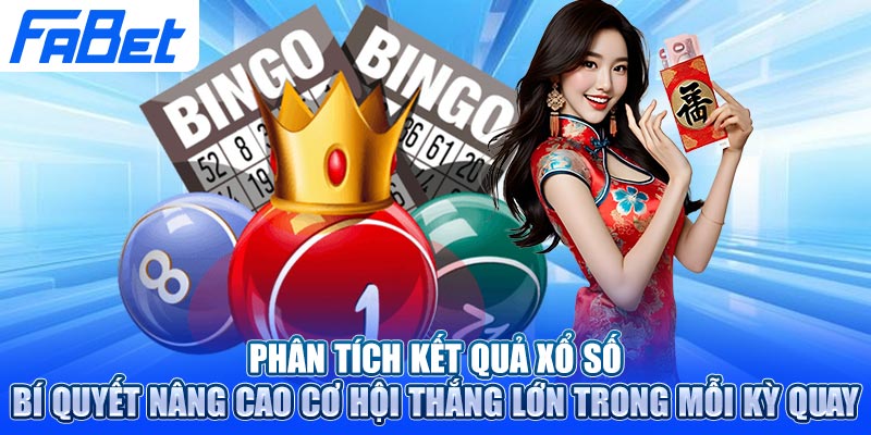 Phân tích KQXS – Bí quyết nâng cao cơ hội thắng lớn trong mỗi kỳ quay