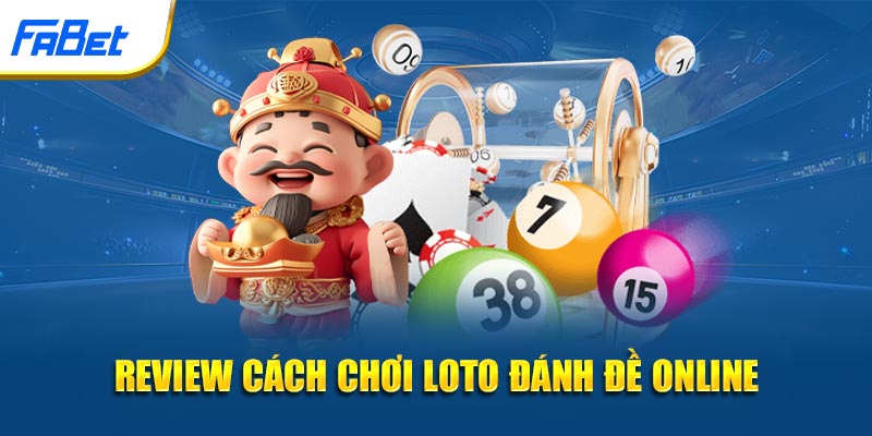 Review cách chơi loto đánh đề online