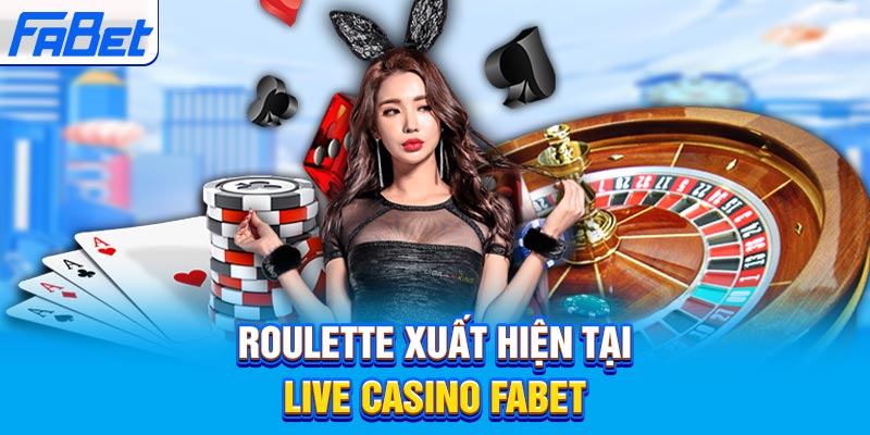 Roulette xuất hiện tại Live Casino Fabet