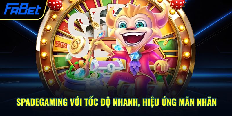 Spade Gaming với tốc độ nhanh, hiệu ứng mãn nhãn
