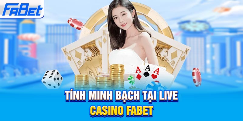 Tính minh bạch tại Live Casino Fabet