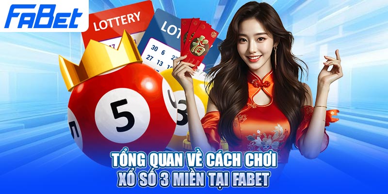 Tổng quan về cách chơi xổ số 3 miền tại Fabet
