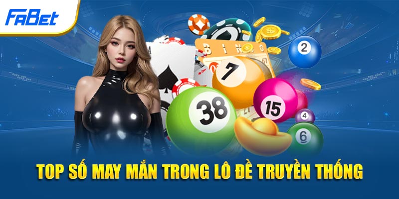 Top số may mắn trong lô đề truyền thống
