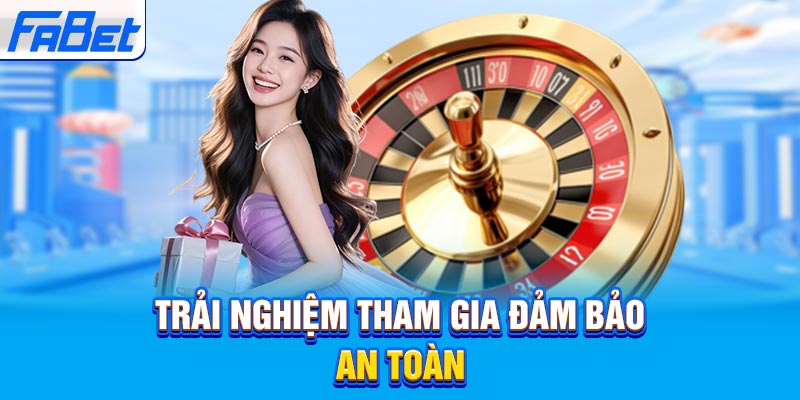 Trải nghiệm tham gia đảm bảo an toàn
