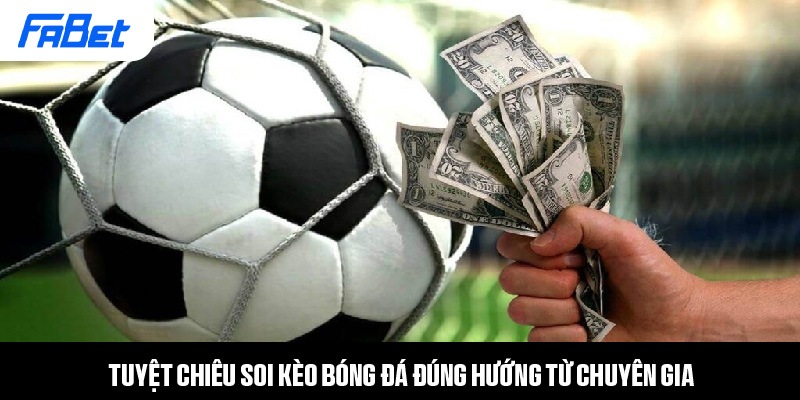 Tuyệt chiêu soi kèo bóng đá đúng hướng từ chuyên gia