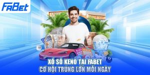 Xổ Số Keno Tại Fabet: Cơ Hội Trúng Lớn Mỗi Ngày